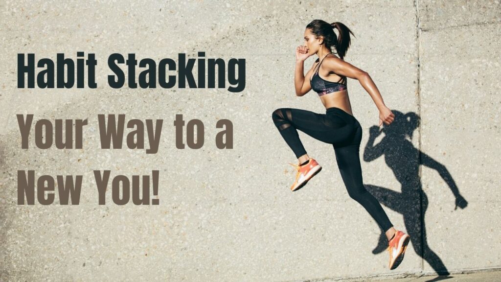 Habit stacking your way to a new you!